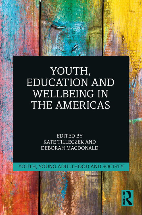 Youth, Education and Wellbeing in the Americas by Kate Tilleczek, Deborah MacDonald, 9781032363929