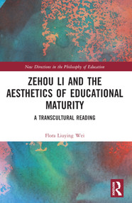 Zehou Li and the Aesthetics of Educational Maturity (A Transcultural Reading) by Flora Liuying Wei, 9781032294056