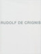 Rudolf de Crignis by Rudolf de Crignis, Larry Rinder, Georg Imdahl, David Gray, Joseph Cunningham, 9781934435380