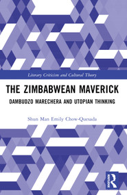 The Zimbabwean Maverick (Dambudzo Marechera and Utopian Thinking) by Shun Man Emily Chow-Quesada, 9781032332482