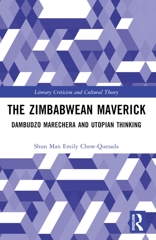 The Zimbabwean Maverick (Dambudzo Marechera and Utopian Thinking) by Shun Man Emily Chow-Quesada, 9781032332482
