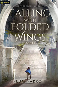 Falling with Folded Wings 2 (A LitRPG Progression Fantasy) by Plum Parrot, MC Gallup, 9781039421363