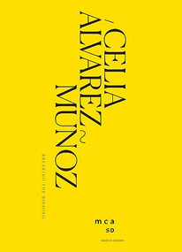Celia Álvarez Muñoz: Breaking the Binding by Celia Alvarez Munoz, Roberto Tejada, Isabel Casso, Josh Franco, Kate Green, 9781955161343