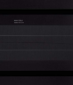 Max Cole: Works 1970-2017 by Max Cole, Douglas Dreishpoon, Stephen Zaima, 9781942185215