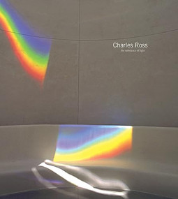 Charles Ross: The Substance of Light by Charles Ross, Thomas McEvilley, Klaus Ottmann, Virginia Dwan, Anna Halprin, Michael Heizer, Steve Katz, Donald Kuspit, Ed Ranney, Jean-Hubert Martin, 9781934435496