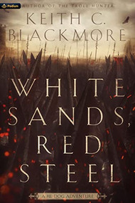 White Sands, Red Steel (A He-Dog Adventure) by Keith C. Blackmore, 9781039483583