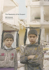 Miki Kratsman & Ariella Azoulay: The Resolution of the Suspect by Miki Kratsman, Ariella Azoulay, 9781934435779