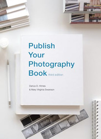 Publish Your Photography Book (Third Edition) by Mary Virginia Swanson, Darius D. Himes, 9781955161251