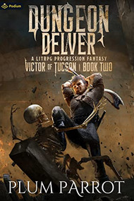 Dungeon Delver (A LitRPG Progression Fantasy) by Plum Parrot, 9781039425903