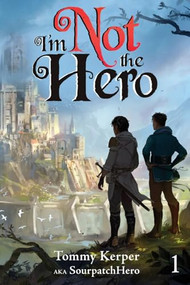 I'm Not the Hero (An Isekai LitRPG) by Tommy Kerper, SourpatchHero, 9781039425361
