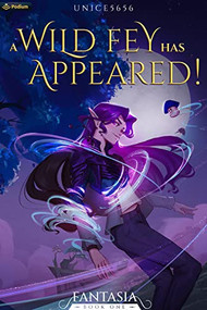A Wild Fey Has Appeared! (A Slice-of-Life LitRPG) by unice5656, 9781039428140