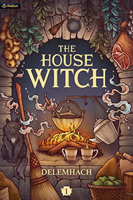 The House Witch (A Humorous Romantic Fantasy) by Delemhach, 9781039410251
