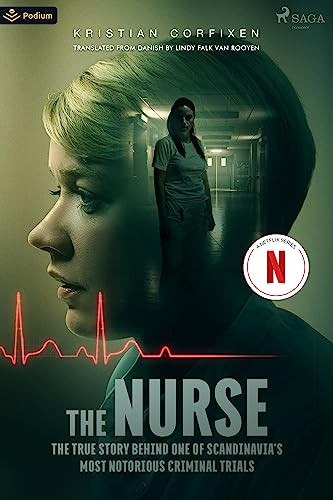 The Nurse (The True Story Behind One of Scandinavia's Most Notorious Criminal Trials) by Kristian Corfixen, Lindy Falk van Rooyen, 9781039420496