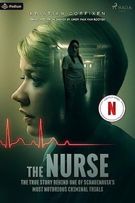 The Nurse (The True Story Behind One of Scandinavia's Most Notorious Criminal Trials) by Kristian Corfixen, Lindy Falk van Rooyen, 9781039420496