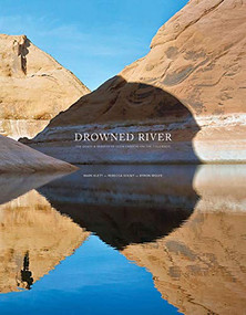 Drowned River (The Death and Rebirth of Glen Canyon on the Colorado) by Rebecca Solnit, Mark Klett, Byron Wolfe, 9781942185253