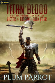 Titan Blood (A LitRPG Progression Fantasy) by Plum Parrot, 9781039446939