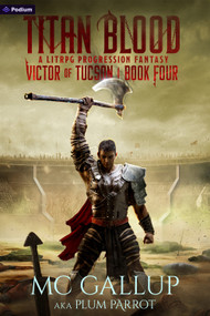 Titan Blood (A LitRPG Progression Fantasy) by Plum Parrot, MC Gallup, 9781039446939