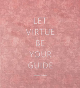 Frances F. Denny: Let Virtue Be Your Guide by Frances Denny, Lisa Locascio, 9781942185000