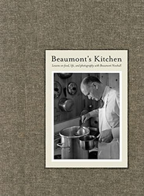 Beaumont's Kitchen (Lessons on Food, Life and Photography with Beaumont Newhall) by Beaumont Newhall, Henri Cartier-Bresson, Ansel Adams, Edward Weston, David Scheinbaum, Malin Wilson-Powell, Amy Conger, Christopher Rocca, Jeanne Adams, Milton Esterow, Diana Edkins, Stuart Ashman, Elizabeth Glassman, Bill Jay, Thomas Barrow, Mary Alinder, 9781934435069