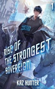 Rise of the Strongest Sovereign (A Post-Apocalyptic LitRPG) by Kaz Hunter, 9781039452237