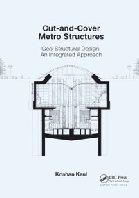 Cut-and-Cover Metro Structures (Geo-Structural Design: An Integrated Approach) by Krishan Kaul, 9780367864446