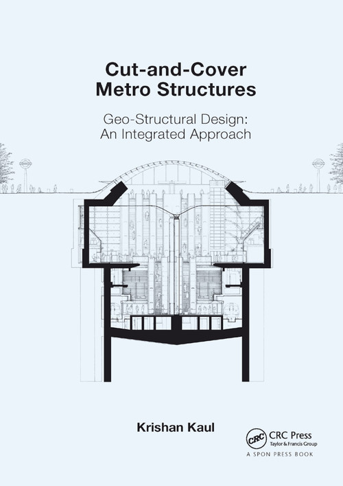 Cut-and-Cover Metro Structures (Geo-Structural Design: An Integrated Approach) by Krishan Kaul, 9780367864446