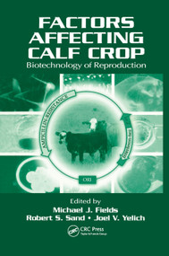 Factors Affecting Calf Crop (Biotechnology of Reproduction) by Michael J. Fields, Robert S. Sand, Joel V. Yelich, 9780367396701