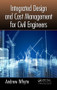 Integrated Design and Cost Management for Civil Engineers by Andrew Whyte, 9780415809214