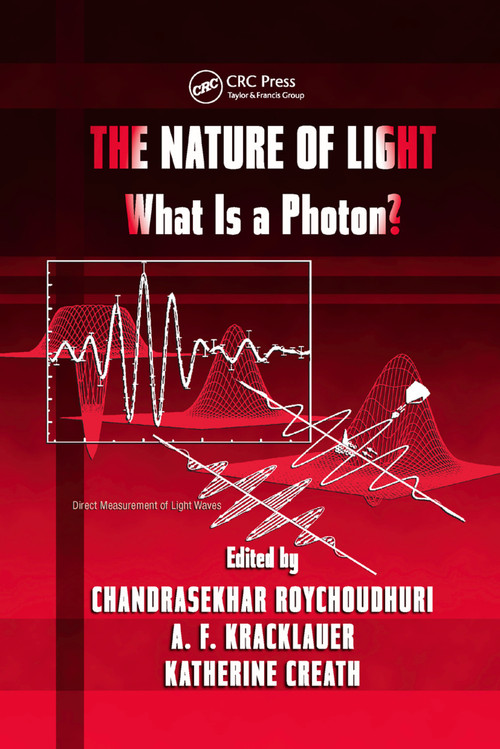 The Nature of Light (What is a Photon?) by Chandra Roychoudhuri, A.F. Kracklauer, Kathy Creath, 9780367387105
