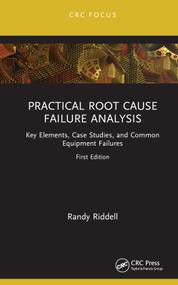 Practical Root Cause Failure Analysis (Key Elements, Case Studies, and Common Equipment Failures) by Randy Riddell, 9781032164656