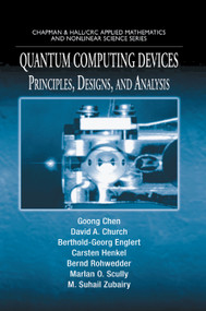Quantum Computing Devices (Principles, Designs, and Analysis) by Goong Chen, David A. Church, Berthold-Georg Englert, Carsten Henkel, Bernd Rohwedder, Marlan O. Scully, M. Suhail Zubairy, 9780367390372
