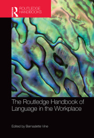 The Routledge Handbook of Language in the Workplace by Bernadette Vine, 9781032402116