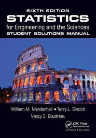 Statistics for Engineering and the Sciences Student Solutions Manual by William M. Mendenhall, Terry L. Sincich, Nancy S. Boudreau, 9781498731829