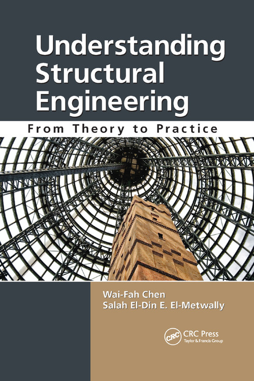 Understanding Structural Engineering (From Theory to Practice) by Wai-Fah Chen, Salah El-Din E. El-Metwally, 9780367382735