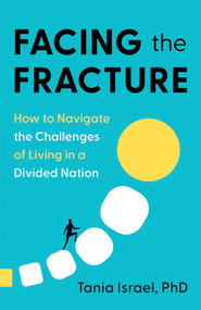 Facing the Fracture (How to Navigate the Challenges of Living in a Divided Nation) by Tania Israel, 9798886452341