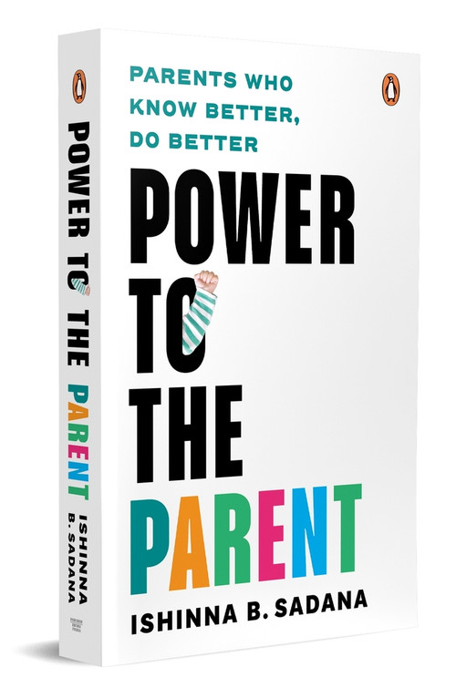 Power to the Parent (Parents Who Know Better, Do Better) by Ishinna B. Sadana, 9780143465973