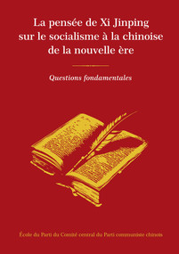La pensée de Xi Jinping sur le socialisme à la chinoise de la nouvelle ère (Questions fondamentales) (French Edition) by École du Parti du Comité central du Parti communiste chinois, 9781487812485