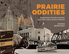 Prairie Oddities (Punkinhead, Peculiar Gravities, and More Lesser Known Histories) by Darren Bernhardt, Darren Bernhardt, 9781773371221