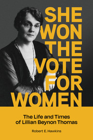 She Won The Vote For Women (The life and times of Lillian Beynon Thomas) by Robert E. Hawkins, Robert Hawkins, 9781773371283