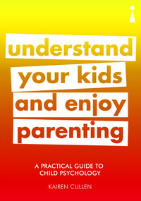A Practical Guide to Child Psychology (Understand Your Kids and Enjoy Parenting) by Kairen Cullen, 9781785783227