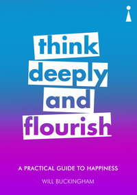 A Practical Guide to Happiness (Think Deeply and Flourish) by Will Buckingham, 9781785783241
