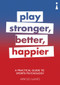 A Practical Guide to Sports Psychology (Play Stronger, Better, Happier) by Arnold LeUnes, 9781785783272