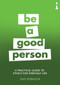 A Practical Guide to Ethics for Everyday Life (Be a Good Person) by Dave Robinson, 9781785783302