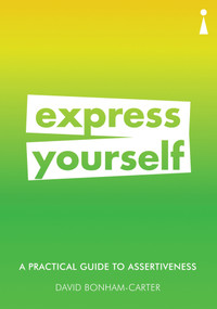 A Practical Guide to Assertiveness (Express Yourself) by David Bonham-Carter, 9781785783319