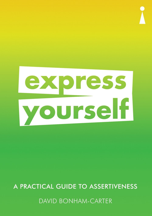 A Practical Guide to Assertiveness (Express Yourself) by David Bonham-Carter, 9781785783319