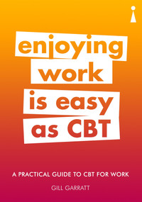 A Practical Guide to CBT for Work (Enjoying Work Is Easy as CBT) by Gill Garratt, 9781785783333