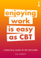 A Practical Guide to CBT for Work (Enjoying Work Is Easy as CBT) by Gill Garratt, 9781785783333