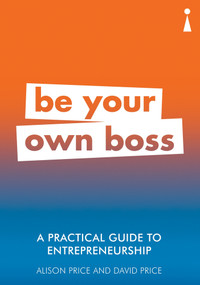 A Practical Guide to Entrepreneurship (Be Your Own Boss) - 9781785783814 by Alison Price, David Price, 9781785783814