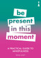 A Practical Guide to Mindfulness (Be Present in this Moment) by Tessa Watt, 9781785783838