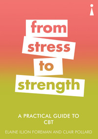 A Practical Guide to CBT (From Stress to Strength) by Clair Pollard, Elaine Foreman, Elaine Iljon Foreman, 9781785783845